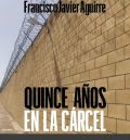 ‘Quince años en la cárcel’, otra cara  de las instituciones penitenciarias